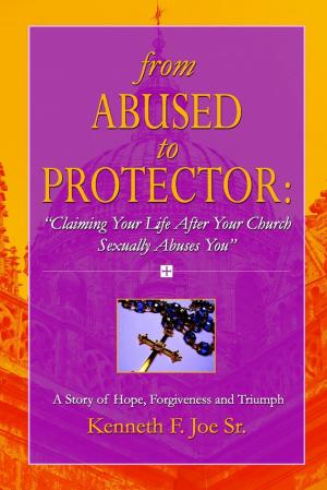 Cover of the book From Abused to Protector: Claiming Your Life After Your Church Sexually Abuses You: A Story of Hope, Forgiveness and Triumph by Christina Paino