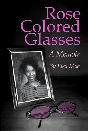 Cover of the book Rose Colored Glasses: A Memoir by Kim Black