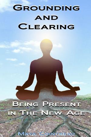 Cover of the book Grounding & Clearing: Being Present In The New Age by J.R. Phillip, MD, PhD