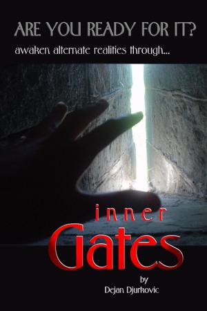 Cover of the book Inner Gates: Are You Ready For It? Awaken Alternate Realities Through... by Stephen Platt