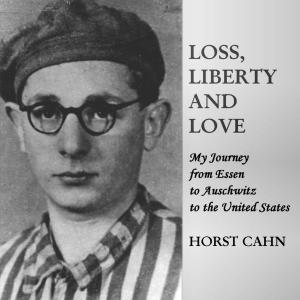 Cover of the book Loss, Liberty and Love: My Journey from Essen to Auschwitz to the United States by Jim Shelley