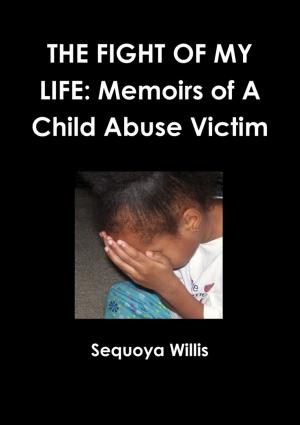 bigCover of the book The Fight of My Life: Memoirs Of A Child Abuse Victim by 