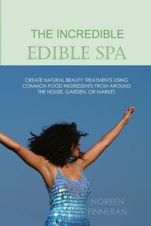 Cover of the book The Incredible Edible Spa: Create Natural Beauty Treatments Using Common Food Ingredients from Around the House, Garden, or Market by Michael Cimicata