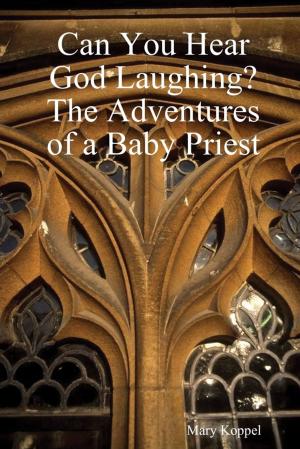 bigCover of the book Can You Hear God Laughing : The Adventures of a Baby Priest by 