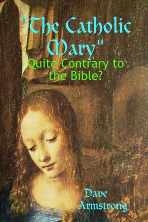 Cover of the book The Catholic Mary: Quite Contrary to the Bible? by A. G. Betts