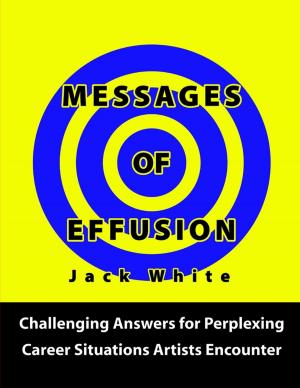 Cover of the book Messages of Effusion: Challenging Answers for Perplexing Career Situations Artists Encounter by Chris Johns