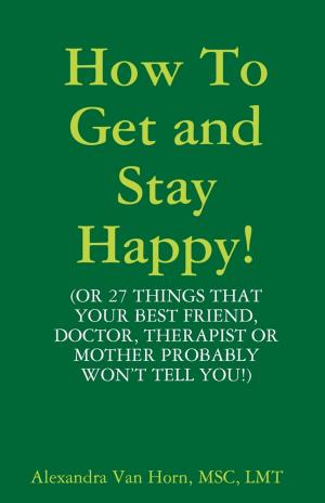 Book cover of How to Get and Stay Happy!