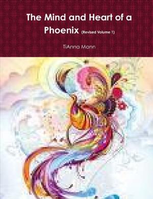 Cover of the book The Mind and Heart of a Phoenix : Revised Volume 1 by Chris Johns