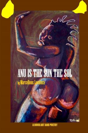Book cover of Anu Is the Sun the Sol: A Book Art and Poetry