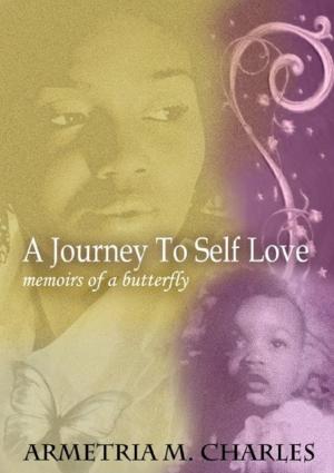 Cover of the book A Journey to Self Love: Memoirs of a Butterfly by Vanessa Nelson