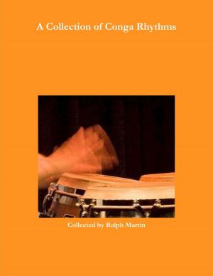 Cover of the book A Collection of Rhythms for Conga Drums by Joe Townsel, Leia Machado, Jennifer Hurd, Aaron Peraza-Baker, F. Flobo Boyce, Rolando Joseph Herrera, Tonett T Peraza-Baker