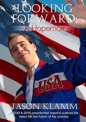 Cover of the book Looking Forward: A Hopemoir: A 2020 & 2016 presidential hopeful outlines his vision for the future of his country. by Domonique  A Townsend