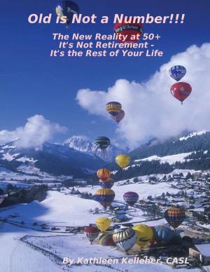Cover of the book Old Is Not a Number!!!: The New Reality at 50+: It's Not Retirement - It's the Rest of Your Life by Barney L. Capehart, Ph.D., CEM, Wayne C. Turner, Ph.D., PE, CEM, William J. Kennedy, Ph.D., PE