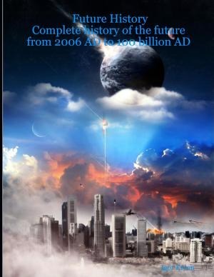 Cover of the book Future History: Complete History of the Future from 2006 AD to 100 Billion AD by Carmenica Diaz