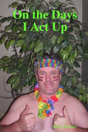 Cover of the book On the Days I Act Up by Kimberly Vogel