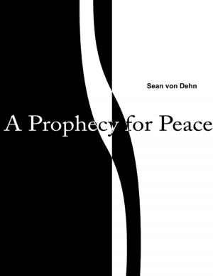 Cover of the book A Prophecy for Peace by Markjohn Flores