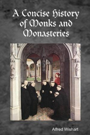 Cover of the book A Concise History of Monks and Monasteries by Chloe Behrens