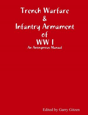 Cover of the book Trench Warfare and Infantry Armament WW I by Tony Kelbrat