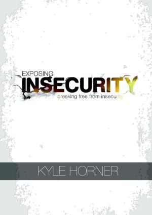 Cover of the book Exposing Insecurity: Breaking Free From Insecurity by Jennifer P. Tanabe, Dietrich F. Seidel
