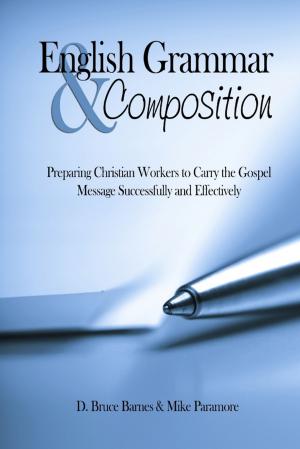 Cover of the book English Grammar & Composition: Preparing Christian Workers To Carry The Gospel Message Successfully and Effectively by Sasha Raven