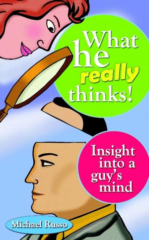 bigCover of the book What He Really Thinks : Insight into a Guy's Mind by 