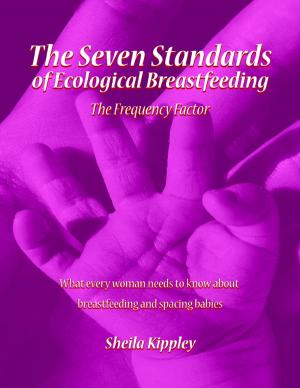Cover of the book The Seven Standards of Ecological Breastfeeding: The Frequency Factor by Jerry Williams