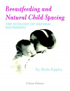 Cover of the book Breastfeeding and Natural Child Spacing: The Ecology of Natural Mothering by Sydney Parham