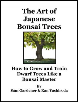 Book cover of The Art of Japanese Bonsai Trees - How to Grow and Train Dwarf Trees Like a Bonsai Master