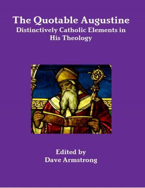 Cover of the book The Quotable Augustine: Distinctively Catholic Elements in His Theology by Madge Millard-Brawn
