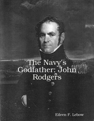 Cover of the book The Navy's Godfather: John Rodgers by Paul Eberhart