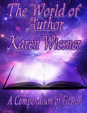 bigCover of the book The World of Author Karen Wiesner: A Compendium of Fiction by 
