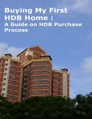 Cover of the book Buying My First HDB Home : A Guide on HDB Purchase Process by Person High School English I Students