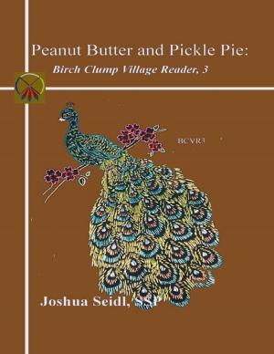 Cover of the book Peanut Butter and Pickle Pie: Birch Clump Village Reader, 3 by Solitaire Parke
