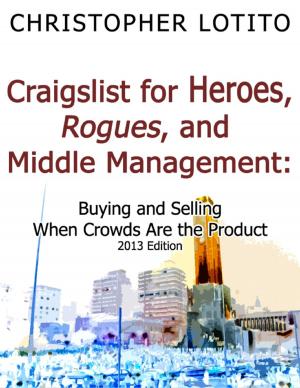 Cover of the book Craigslist for Heroes, Rogues, and Middle Management: Buying and Selling When Crowds Are the Product by Joey Donato  Ph.D.