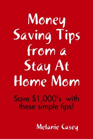 Cover of the book Money Saving Tips from a Stay At Home Mom by Doreen Milstead