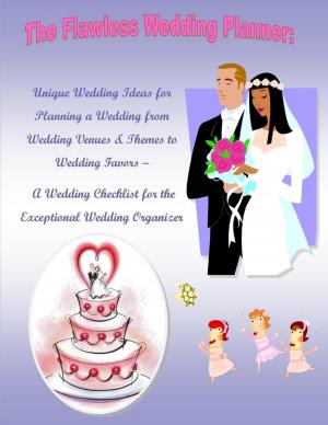 Cover of the book The Flawless Wedding Planner: Unique Wedding Ideas for Planning a Wedding from Wedding Venues & Themes to Wedding Favors – A Wedding Checklist for the Exceptional Wedding Organizer by Robert Dave Johnston