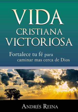 Cover of Vida Cristiana Victoriosa: Fortalece tu fe para caminar más cerca de Dios