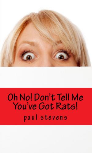 Cover of the book Oh No! Don't Tell Me I've Got Rats! by Paul Stevens