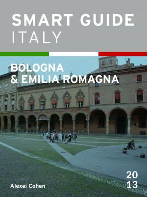 Cover of the book Smart Guide Italy: Bologna & Emilia Romagna by Alexei Cohen