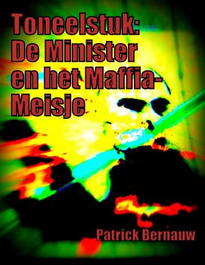 Cover of the book Toneelstuk: De Minister en het Maffia-Meisje by Patrick Bernauw