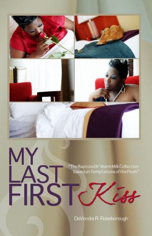 Cover of the book My Last First Kiss: Baptized N' Warm Milk The Collection Based on Temptations of the Flesh by Jai Ellis