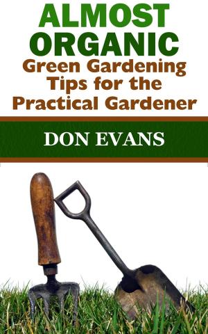 bigCover of the book Almost Organic: Green Gardening Tips for the Practical Gardener by 