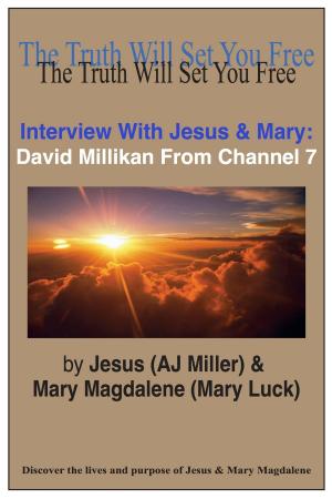 Cover of the book Interview with Jesus & Mary: David Millikan from Channel 7 by Jesus (AJ Miller), Mary Magdalene (Mary Luck)