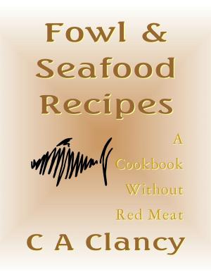 Book cover of Fowl & Seafood Recipes: A Cookbook Without Red Meat