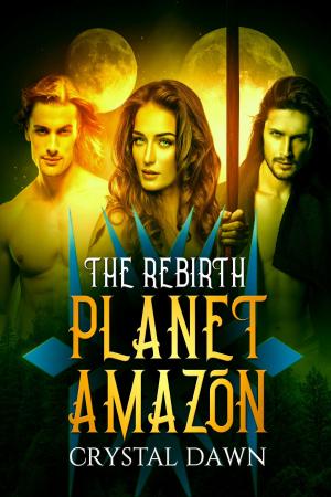 Cover of the book Planet Amazon the Rebirth Part 1 by Crystal Dawn