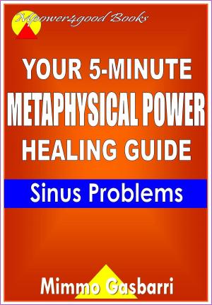 Book cover of Your 5-Minute Metaphysical Power Healing Guide: Sinus Problems
