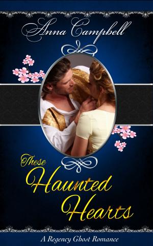 Cover of the book These Haunted Hearts: A Regency Ghost Romance by Anna Campbell