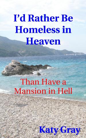 Cover of the book I'd Rather Be Homeless in Heaven, Than Have a Mansion in Hell by Michael Wolfe, Editors of Beliefnet