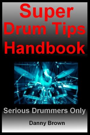 Book cover of Super Drum Tips Handbook: For Drummers Who Are Serious About Music, Drums & Percussion
