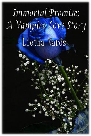 Cover of the book Immortal Promise: A Vampire Love Story by Lietha Wards